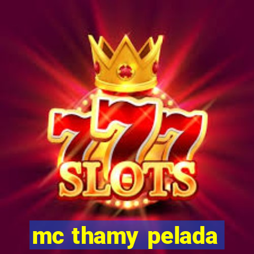 mc thamy pelada